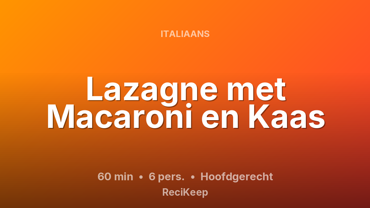 Receptkaart Lazagne met Macaroni en Kaas – Hoofdgerecht