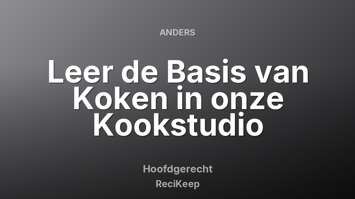 Receptkaart Leer de Basis van Koken in onze Kookstudio – Hoofdgerecht