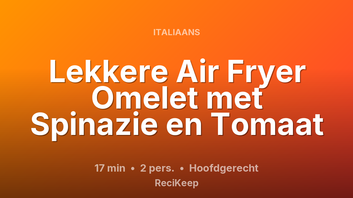 Receptkaart Lekkere Air Fryer Omelet met Spinazie en Tomaat – Hoofdgerecht