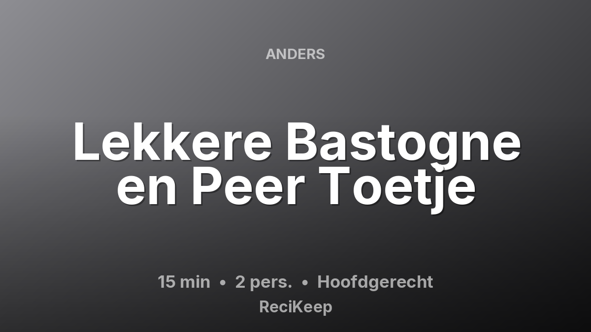 Receptkaart Lekkere Bastogne en Peer Toetje – Hoofdgerecht