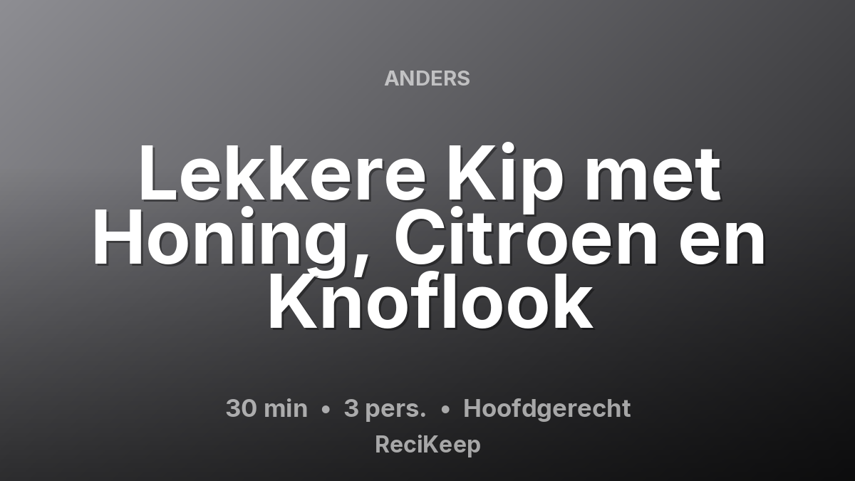 Receptkaart Lekkere Kip met Honing, Citroen en Knoflook – Hoofdgerecht
