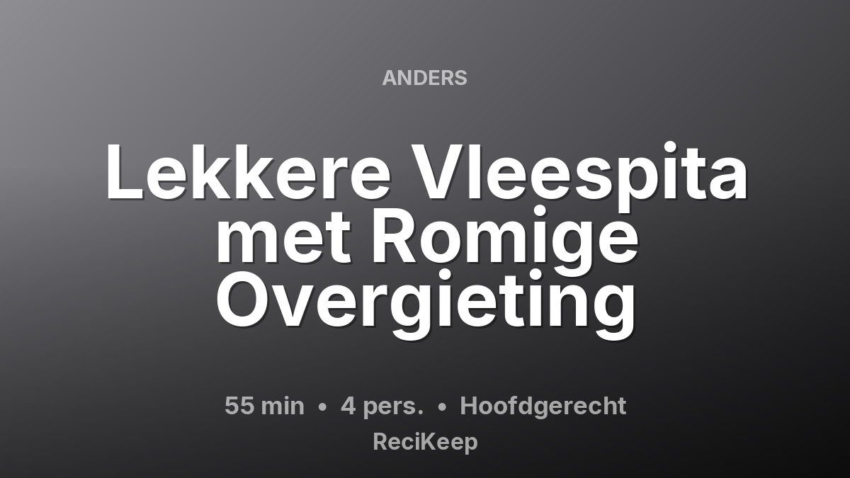Receptkaart Lekkere Vleespita met Romige Overgieting – Hoofdgerecht