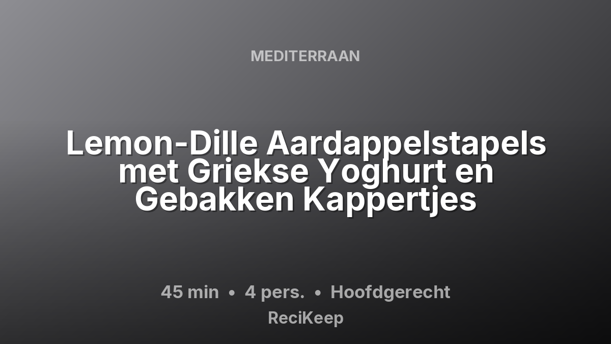 Receptkaart Lemon-Dille Aardappelstapels met Griekse Yoghurt en Gebakken Kappertjes – Hoofdgerecht