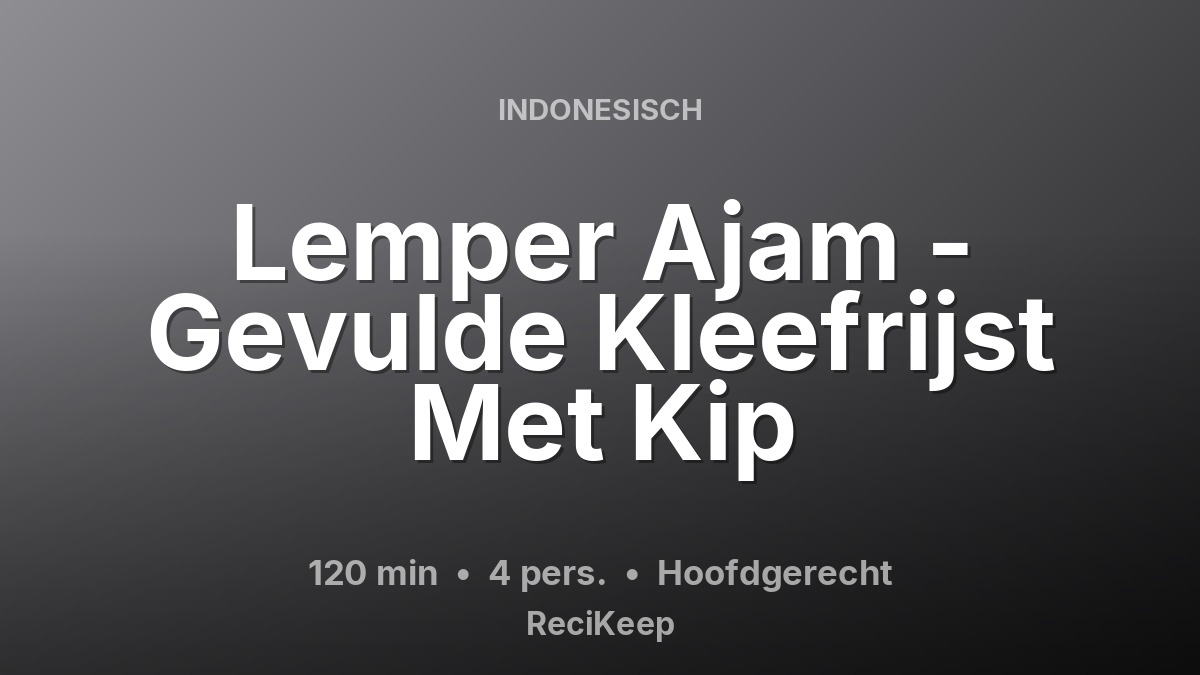 Receptkaart Lemper Ajam - Gevulde Kleefrijst Met Kip – Hoofdgerecht