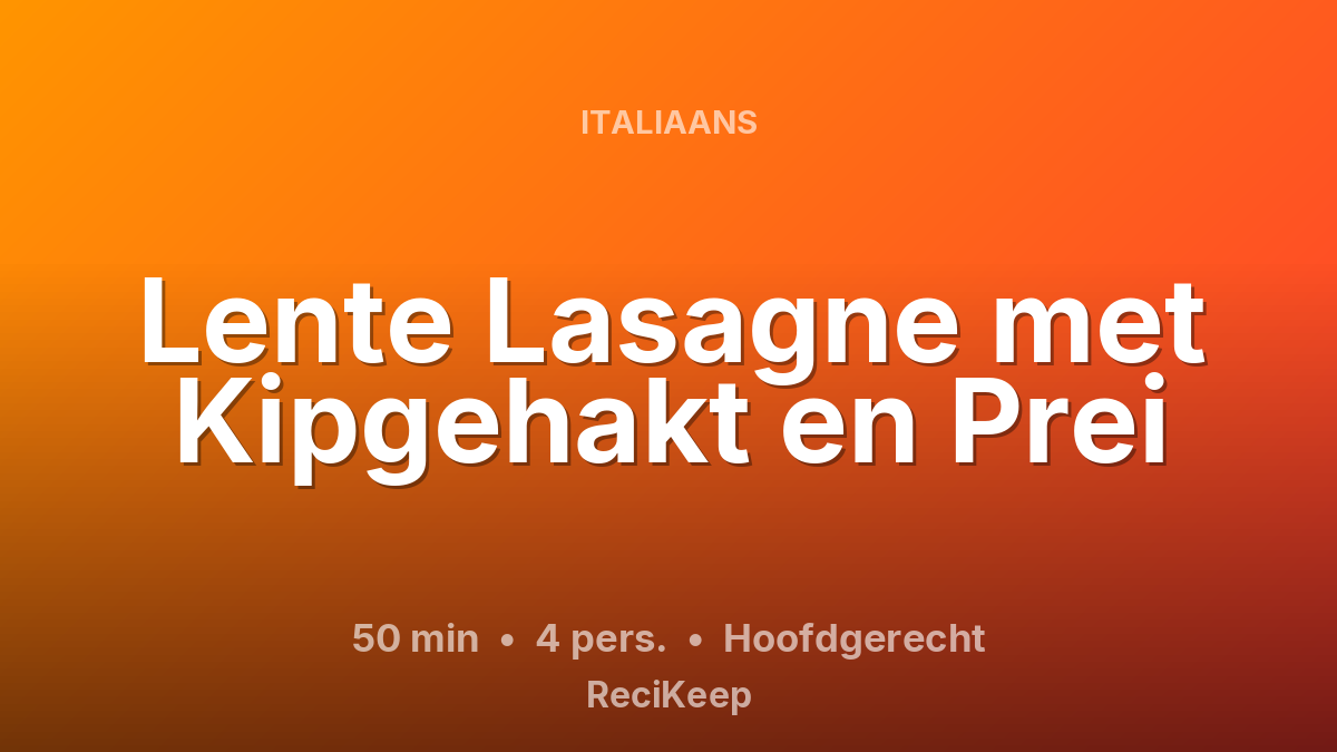 Receptkaart Lente Lasagne met Kipgehakt en Prei – Hoofdgerecht
