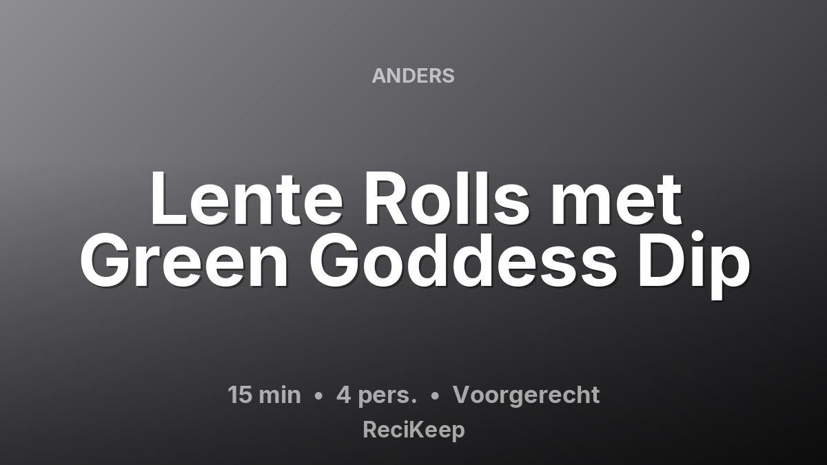 Receptkaart Lente Rolls met Green Goddess Dip – Voorgerecht