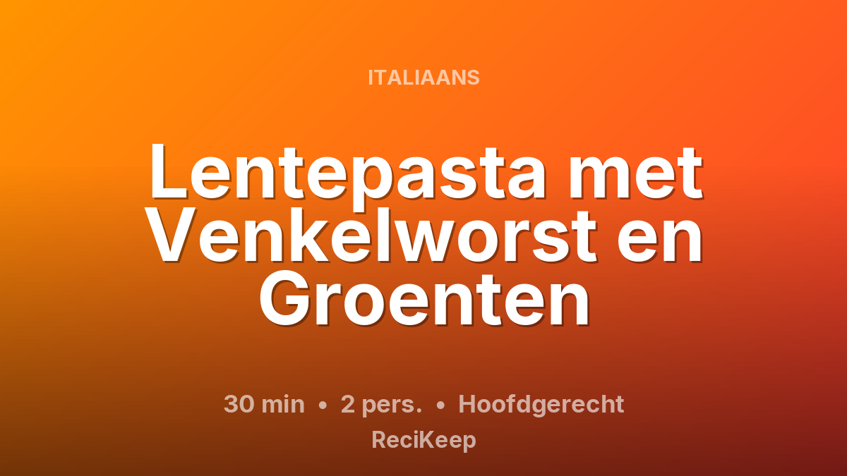 Receptkaart Lentepasta met Venkelworst en Groenten – Hoofdgerecht