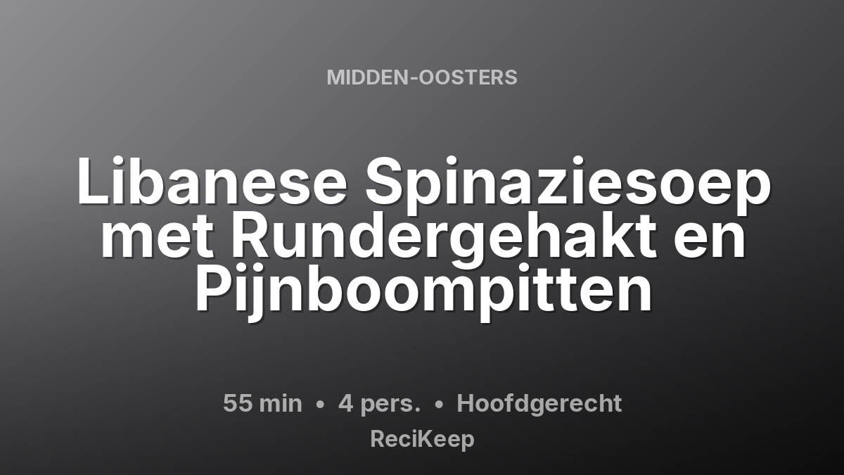 Receptkaart Libanese Spinaziesoep met Rundergehakt en Pijnboompitten – Hoofdgerecht