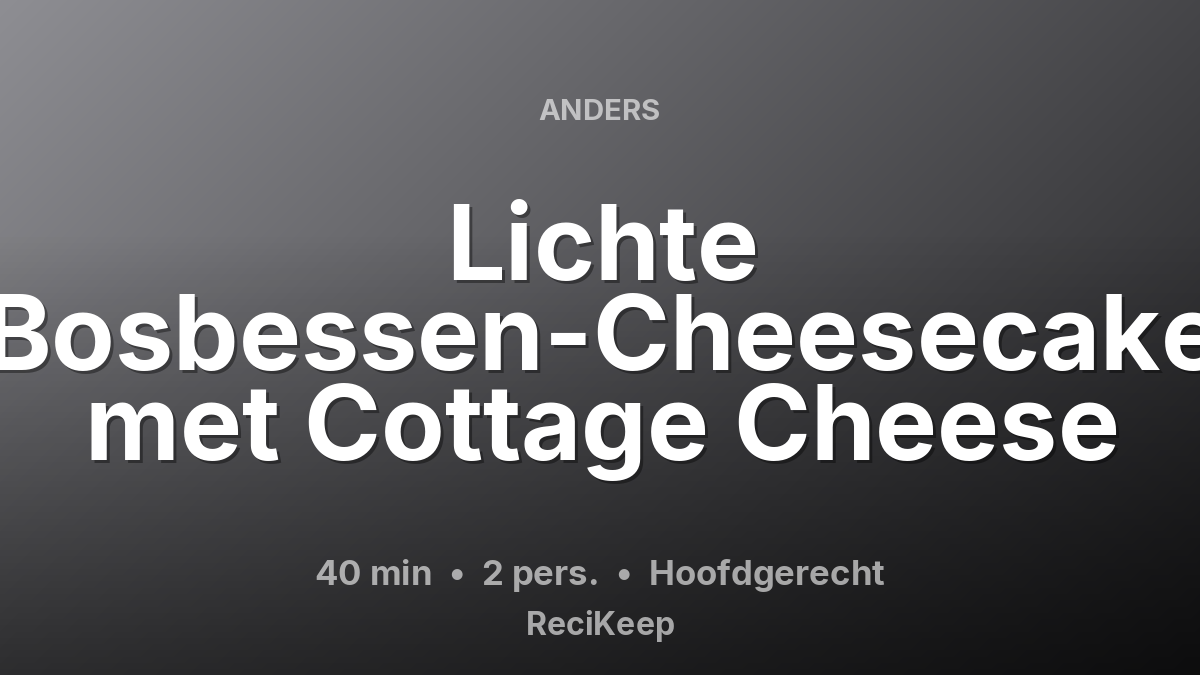 Receptkaart Lichte Bosbessen-Cheesecake met Cottage Cheese – Hoofdgerecht