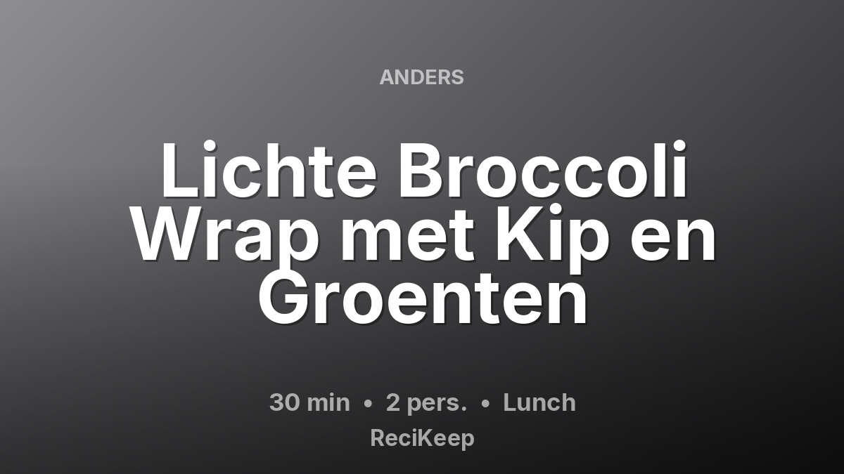 Receptkaart Lichte Broccoli Wrap met Kip en Groenten – Lunch