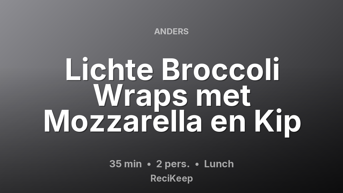 Receptkaart Lichte Broccoli Wraps met Mozzarella en Kip – Lunch