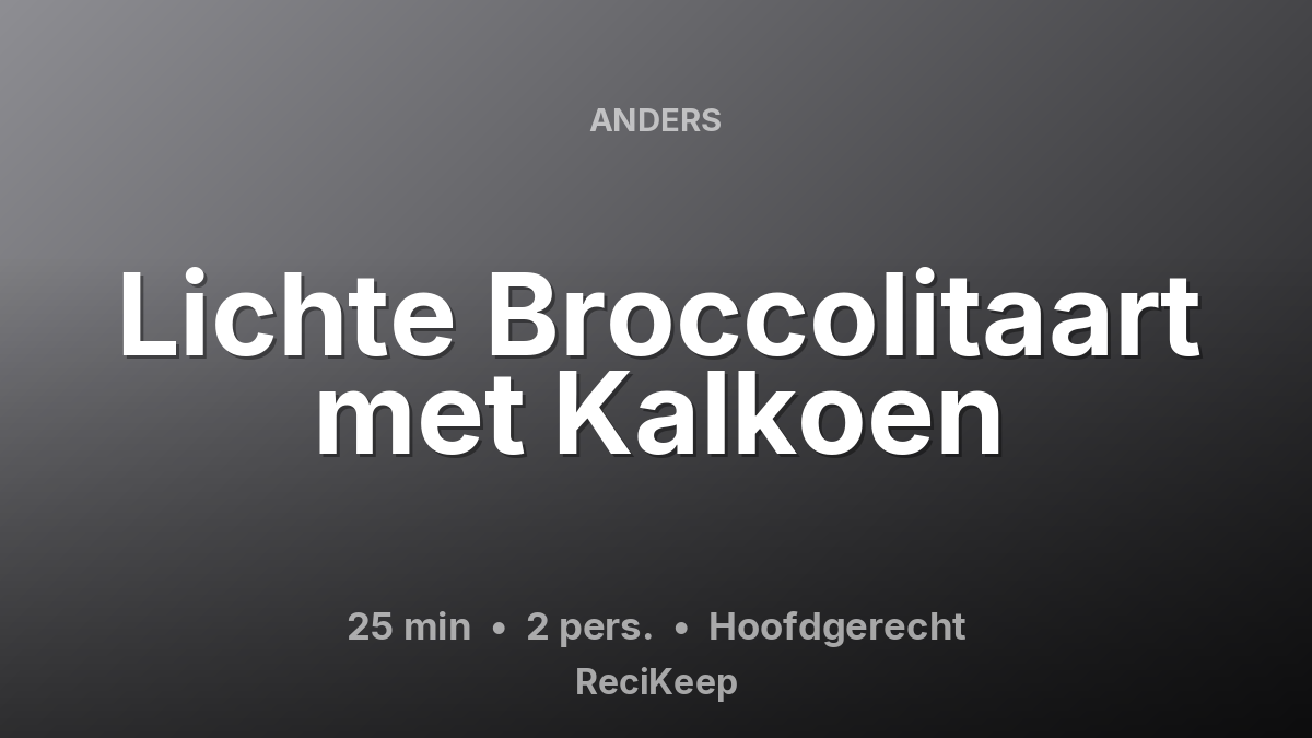 Receptkaart Lichte Broccolitaart met Kalkoen – Hoofdgerecht