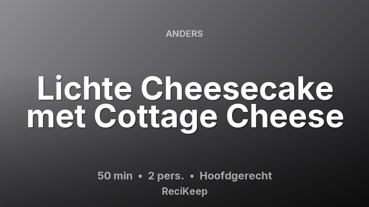 Receptkaart Lichte Cheesecake met Cottage Cheese – Hoofdgerecht