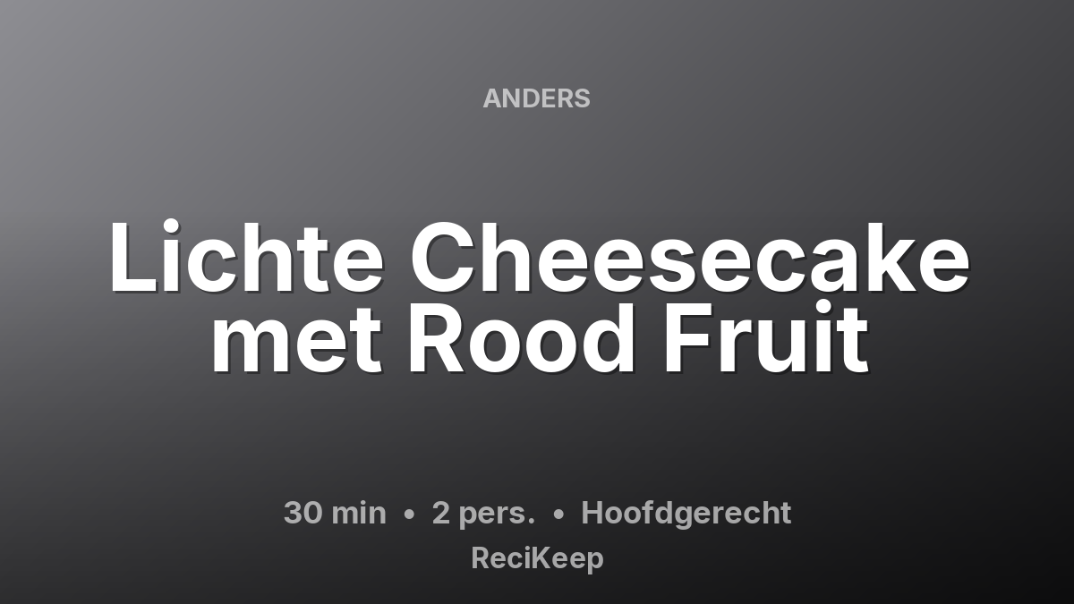 Receptkaart Lichte Cheesecake met Rood Fruit – Hoofdgerecht