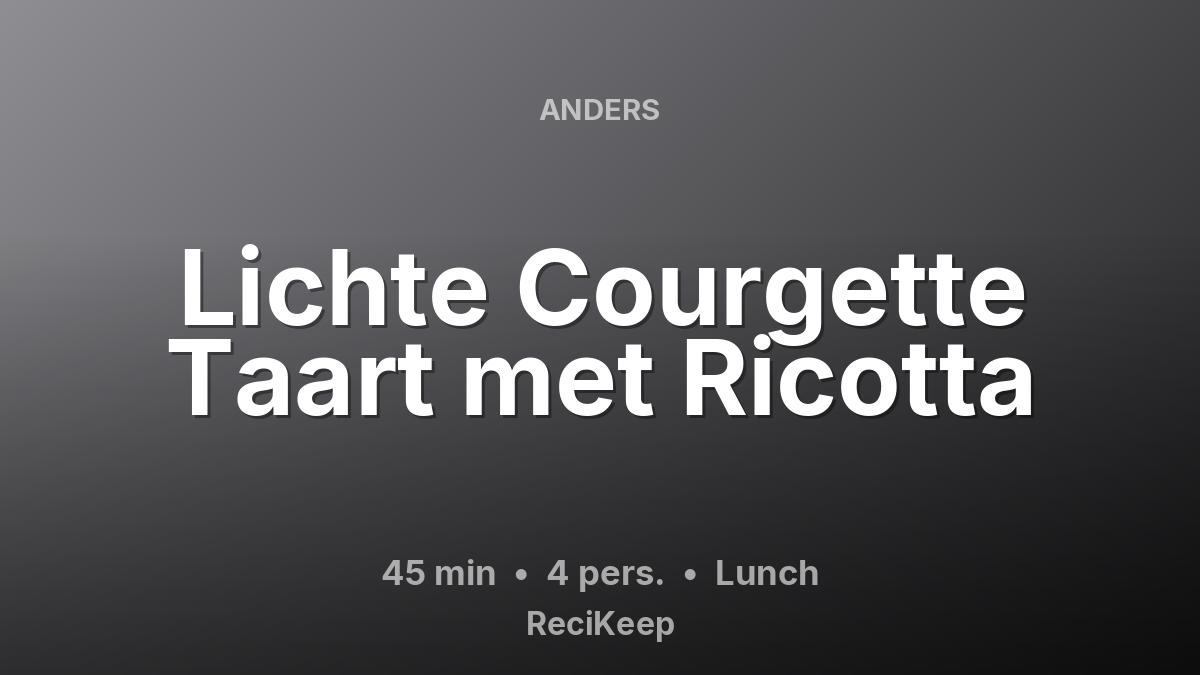 Receptkaart Lichte Courgette Taart met Ricotta – Lunch