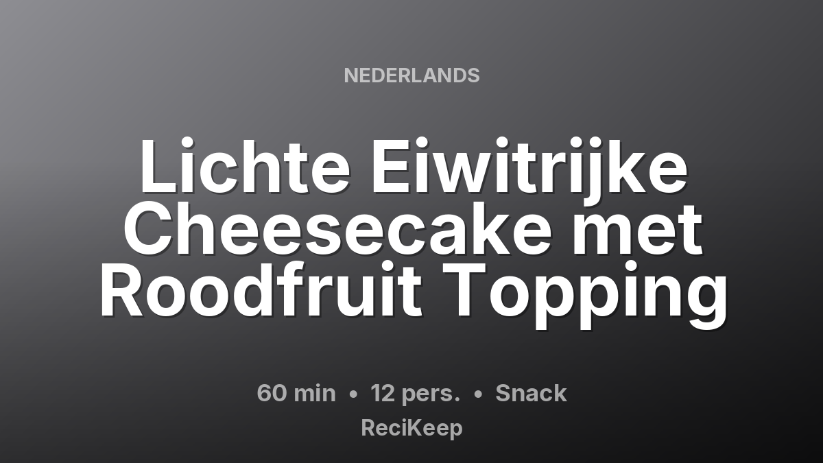 Receptkaart Lichte Eiwitrijke Cheesecake met Roodfruit Topping – Snack