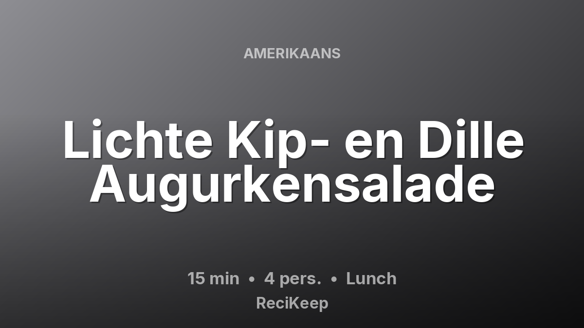 Receptkaart Lichte Kip- en Dille Augurkensalade – Lunch