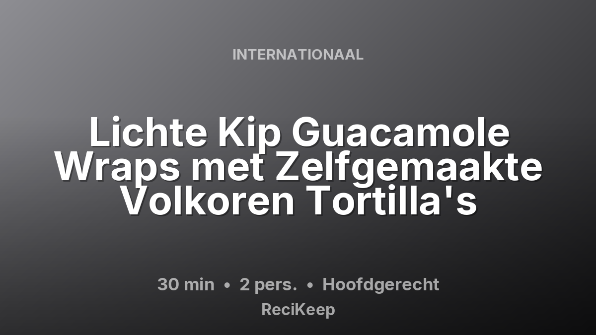 Receptkaart Lichte Kip Guacamole Wraps met Zelfgemaakte Volkoren Tortilla's – Hoofdgerecht