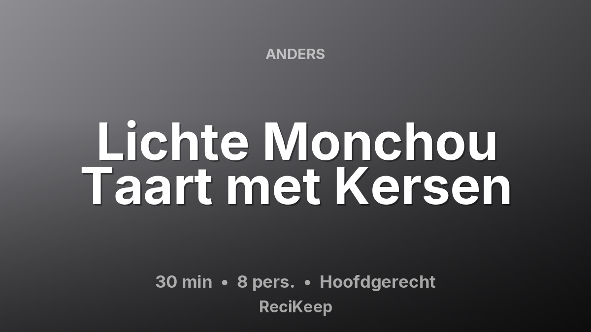 Receptkaart Lichte Monchou Taart met Kersen – Hoofdgerecht