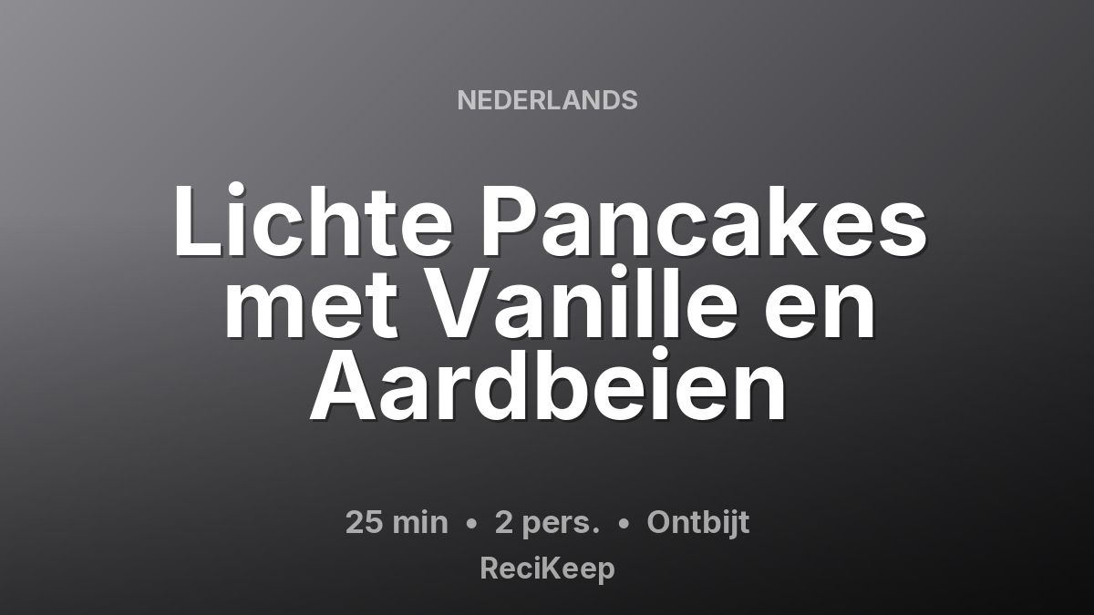 Receptkaart Lichte Pancakes met Vanille en Aardbeien – Ontbijt