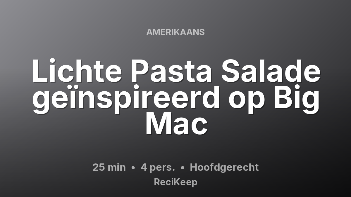 Receptkaart Lichte Pasta Salade geïnspireerd op Big Mac – Hoofdgerecht