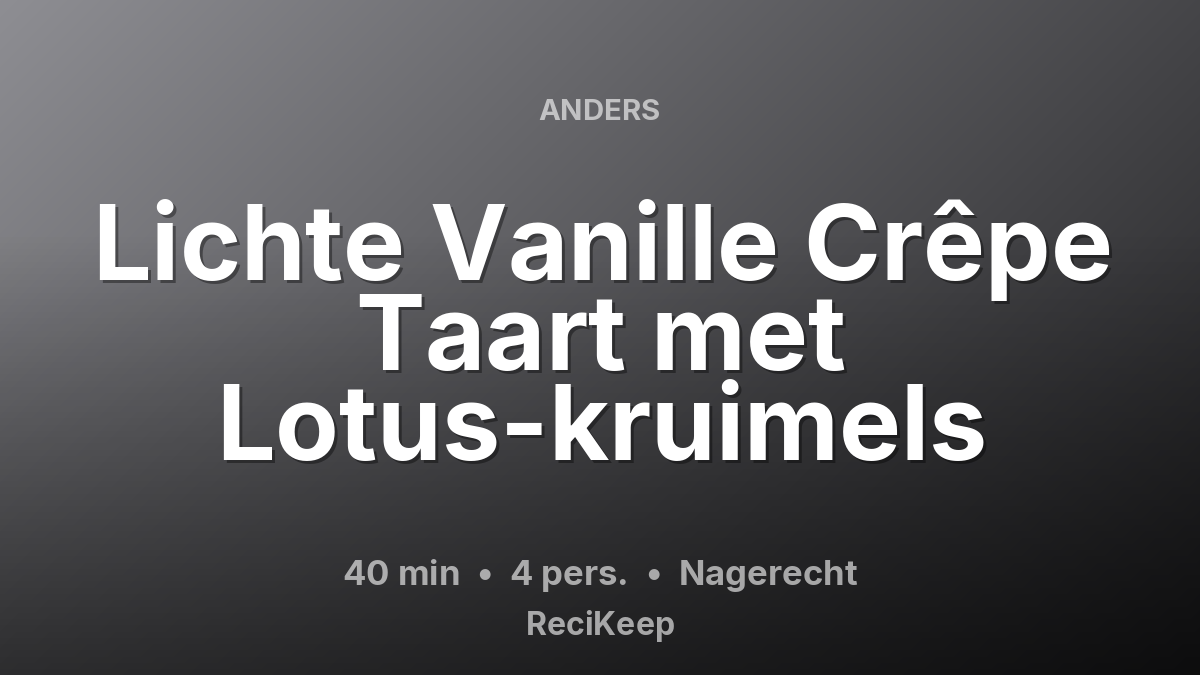 Receptkaart Lichte Vanille Crêpe Taart met Lotus-kruimels – Nagerecht