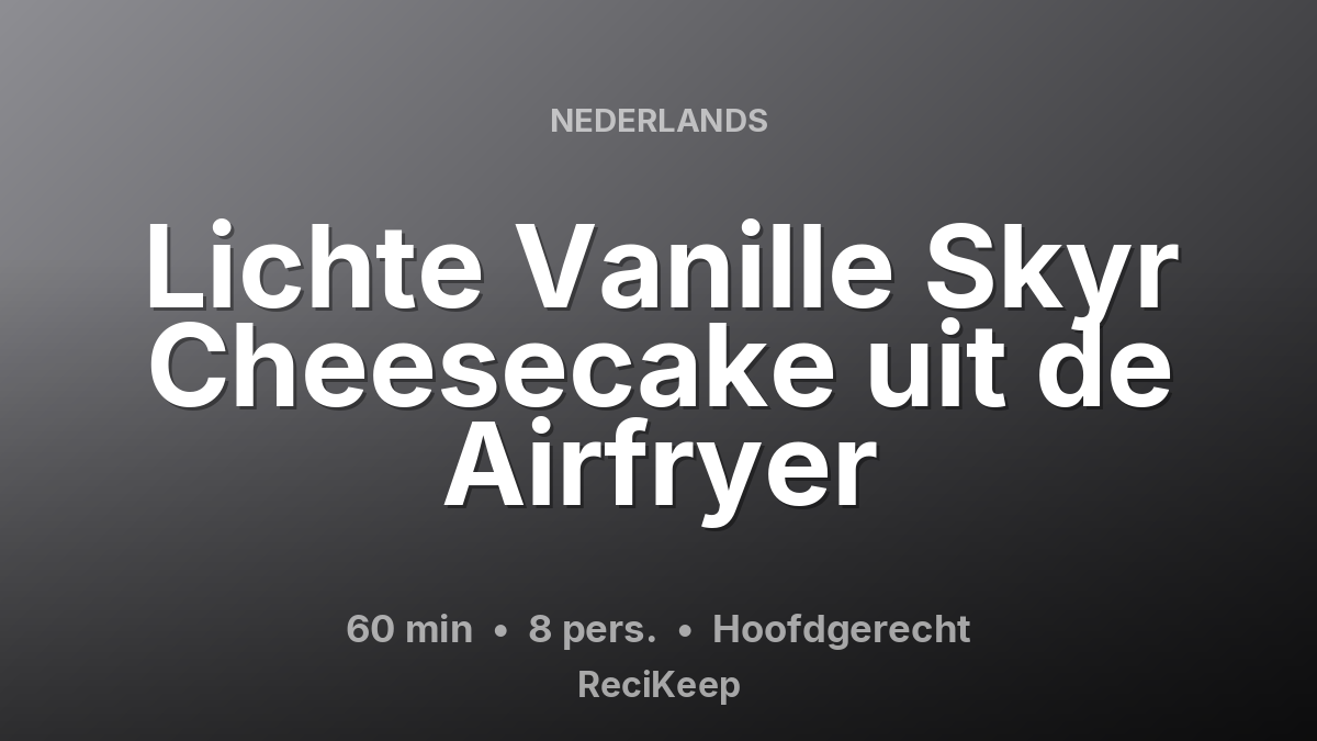 Receptkaart Lichte Vanille Skyr Cheesecake uit de Airfryer – Hoofdgerecht