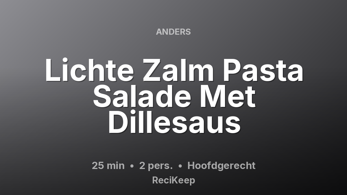 Receptkaart Lichte Zalm Pasta Salade Met Dillesaus – Hoofdgerecht
