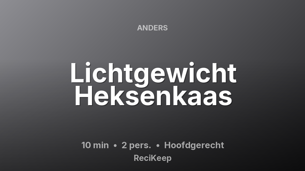 Receptkaart Lichtgewicht Heksenkaas – Hoofdgerecht