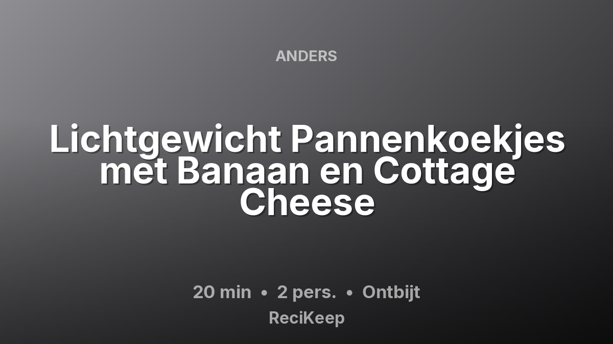 Receptkaart Lichtgewicht Pannenkoekjes met Banaan en Cottage Cheese – Ontbijt