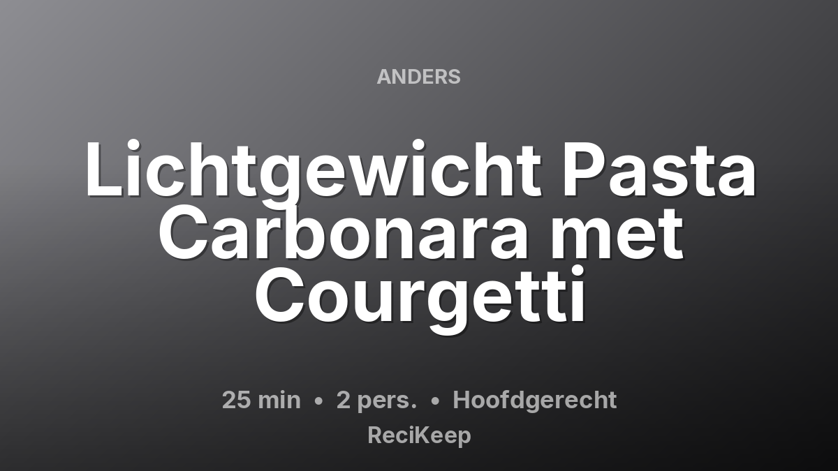 Receptkaart Lichtgewicht Pasta Carbonara met Courgetti – Hoofdgerecht