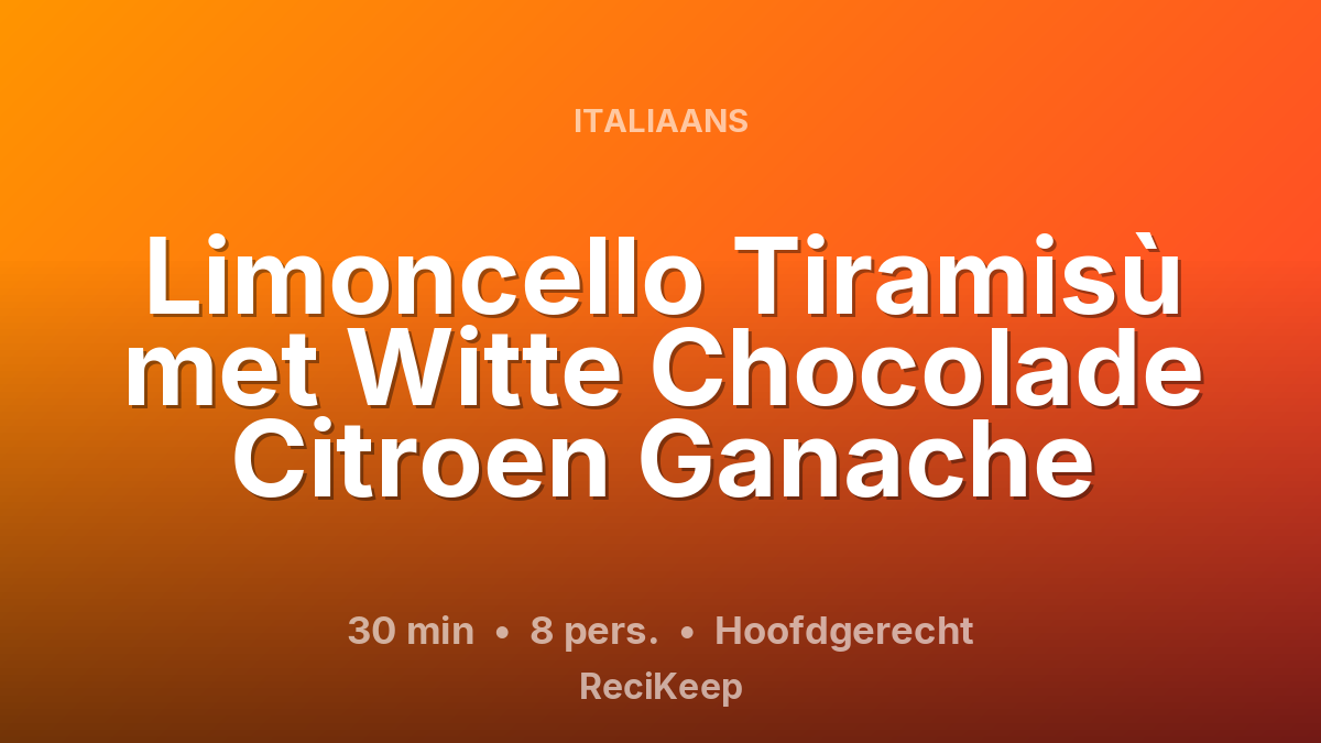 Receptkaart Limoncello Tiramisù met Witte Chocolade Citroen Ganache – Hoofdgerecht