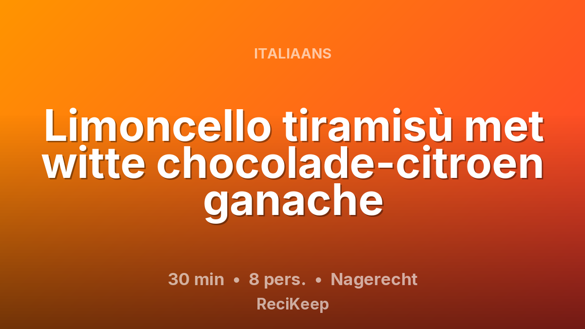 Receptkaart Limoncello tiramisù met witte chocolade-citroen ganache – Nagerecht