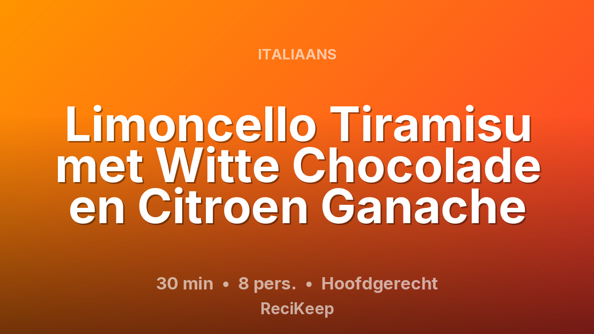 Receptkaart Limoncello Tiramisu met Witte Chocolade en Citroen Ganache – Hoofdgerecht