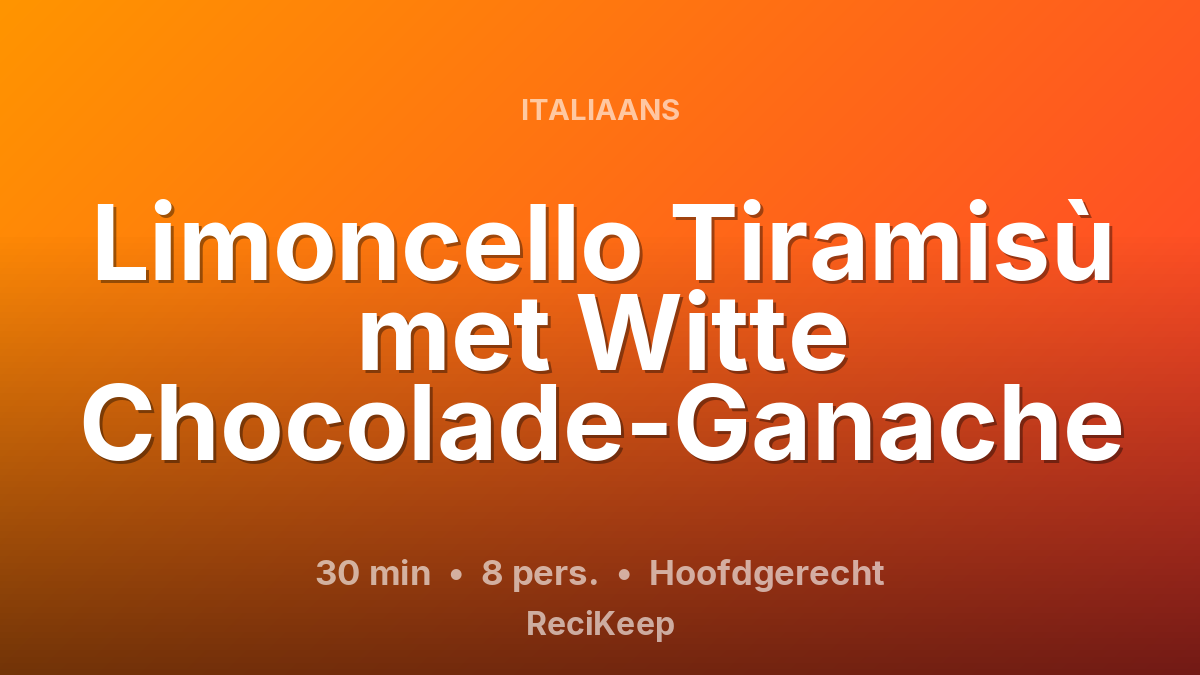 Receptkaart Limoncello Tiramisù met Witte Chocolade-Ganache – Hoofdgerecht