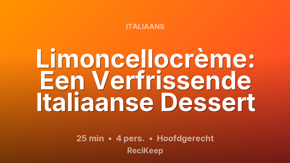 Receptkaart Limoncellocrème: Een Verfrissende Italiaanse Dessert – Hoofdgerecht