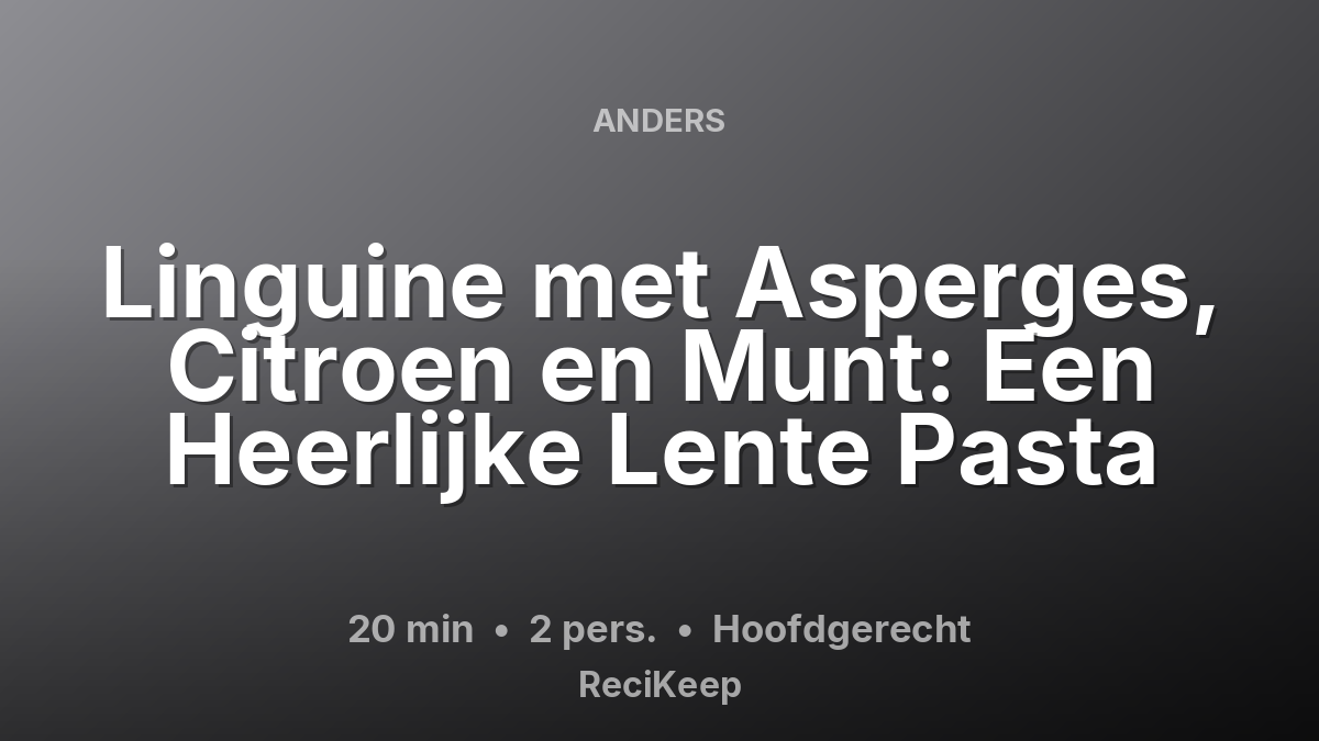 Receptkaart Linguine met Asperges, Citroen en Munt: Een Heerlijke Lente Pasta – Hoofdgerecht