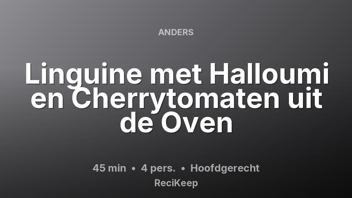 Receptkaart Linguine met Halloumi en Cherrytomaten uit de Oven – Hoofdgerecht