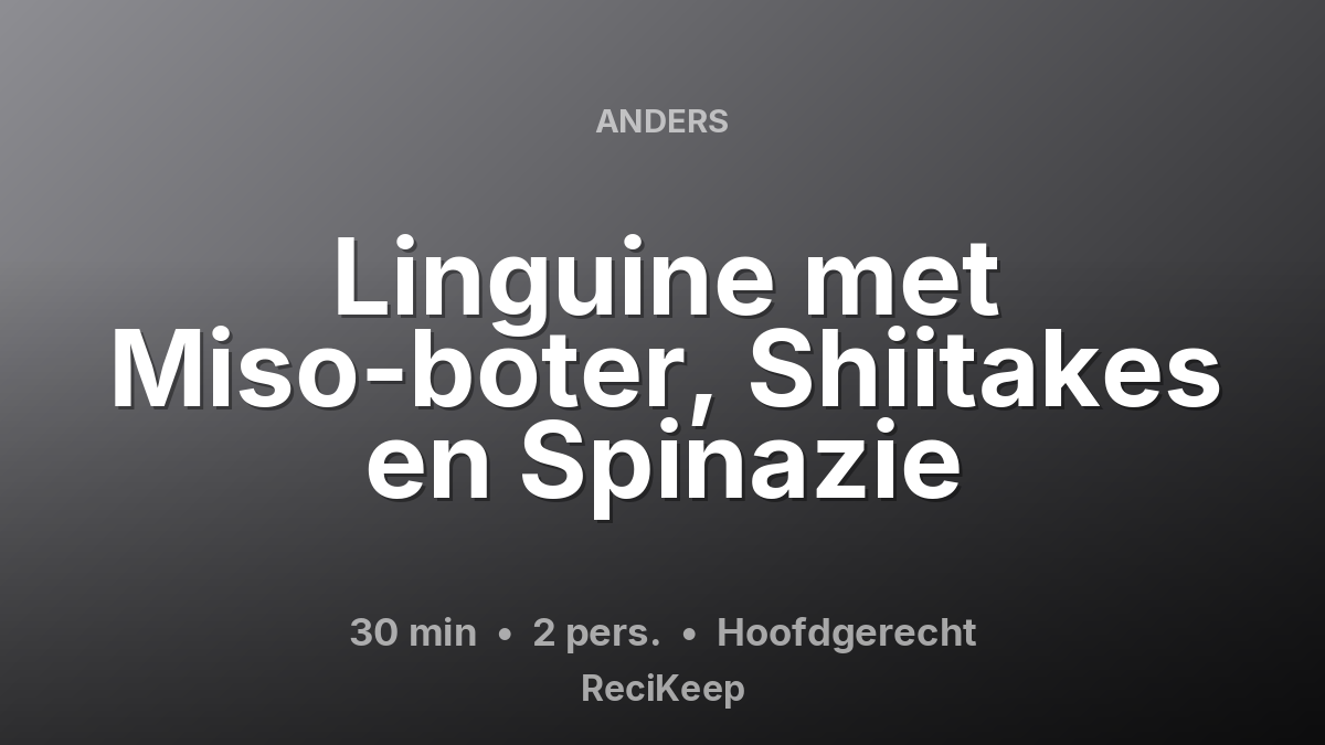 Receptkaart Linguine met Miso-boter, Shiitakes en Spinazie – Hoofdgerecht