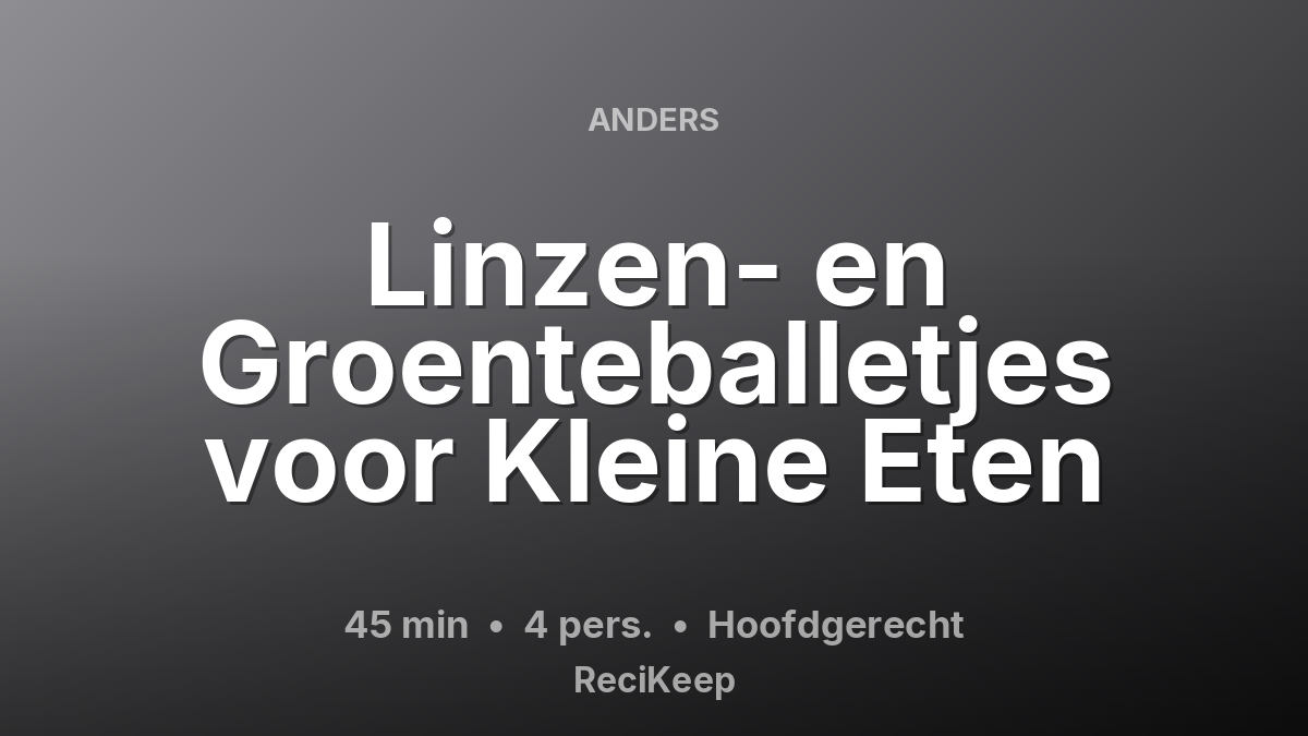 Receptkaart Linzen- en Groenteballetjes voor Kleine Eten – Hoofdgerecht