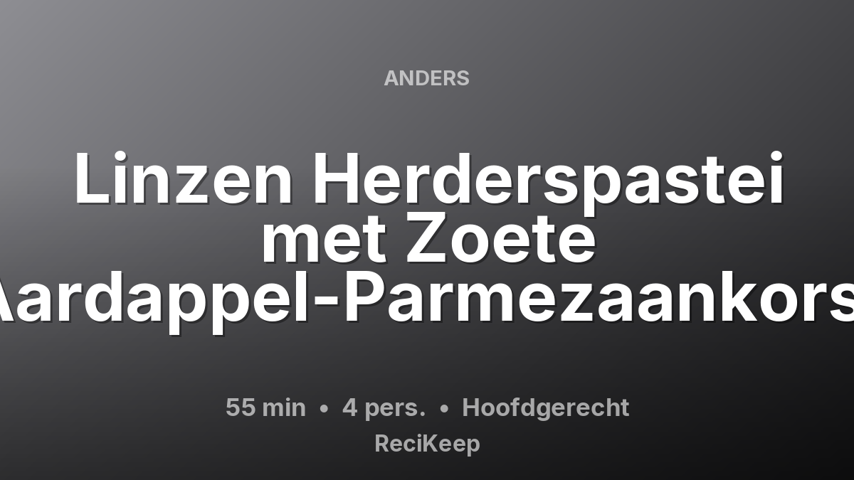 Receptkaart Linzen Herderspastei met Zoete Aardappel-Parmezaankorst – Hoofdgerecht