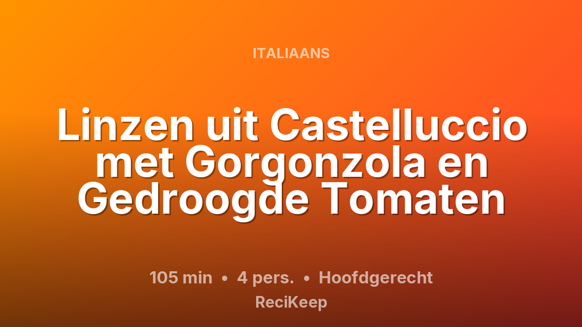 Receptkaart Linzen uit Castelluccio met Gorgonzola en Gedroogde Tomaten – Hoofdgerecht