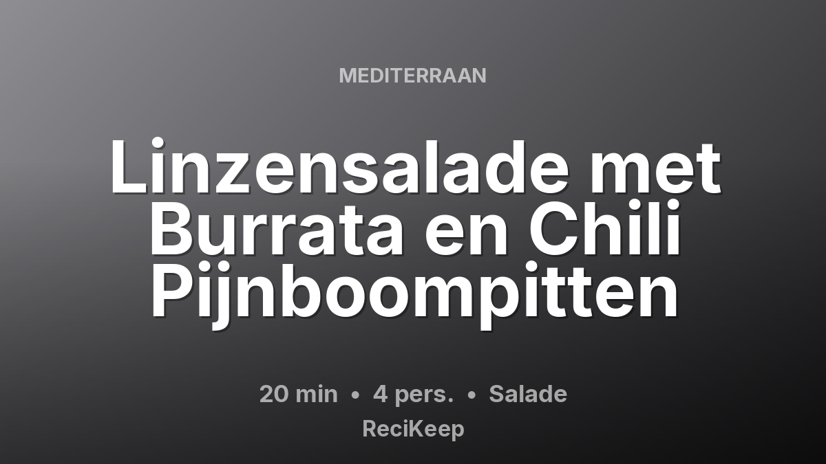 Receptkaart Linzensalade met Burrata en Chili Pijnboompitten – Salade