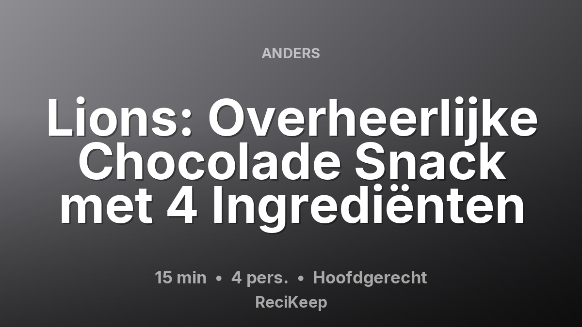 Receptkaart Lions: Overheerlijke Chocolade Snack met 4 Ingrediënten – Hoofdgerecht
