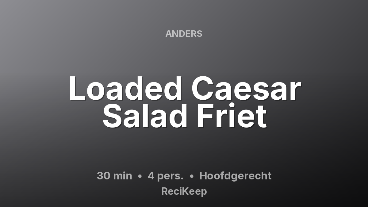 Receptkaart Loaded Caesar Salad Friet – Hoofdgerecht