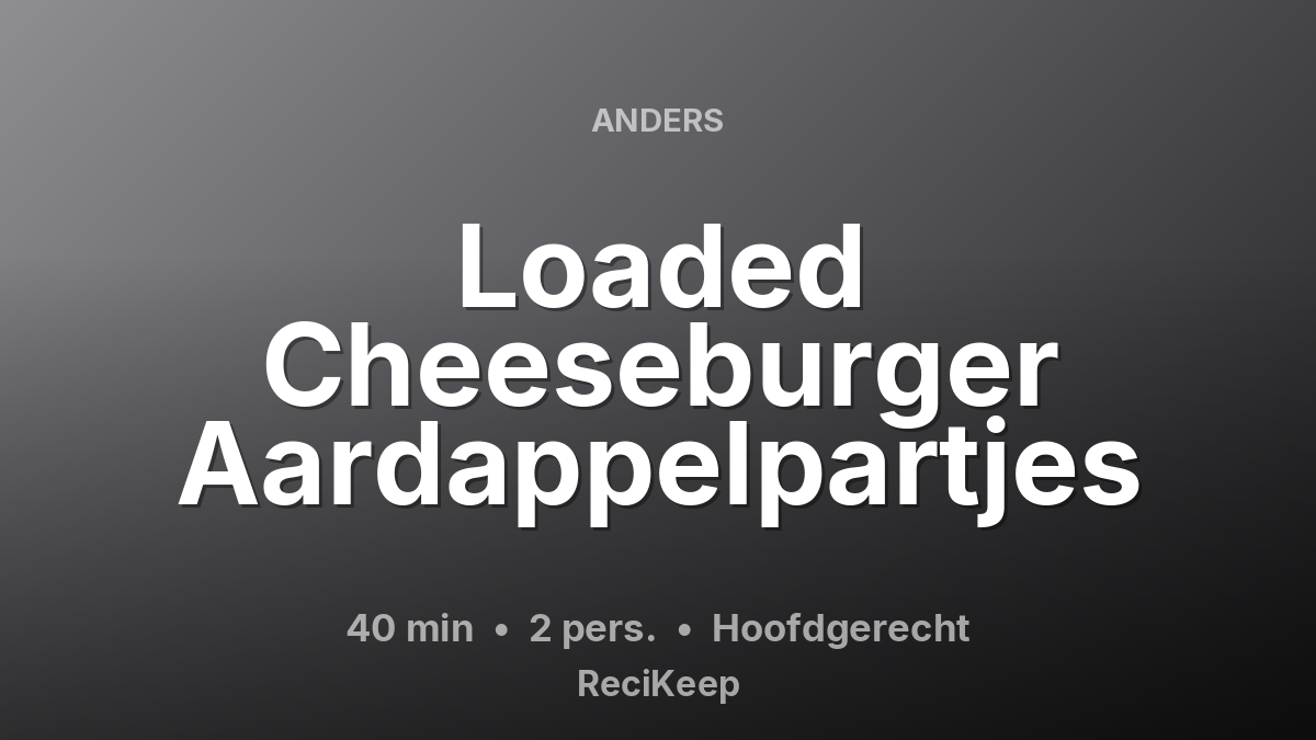 Receptkaart Loaded Cheeseburger Aardappelpartjes – Hoofdgerecht