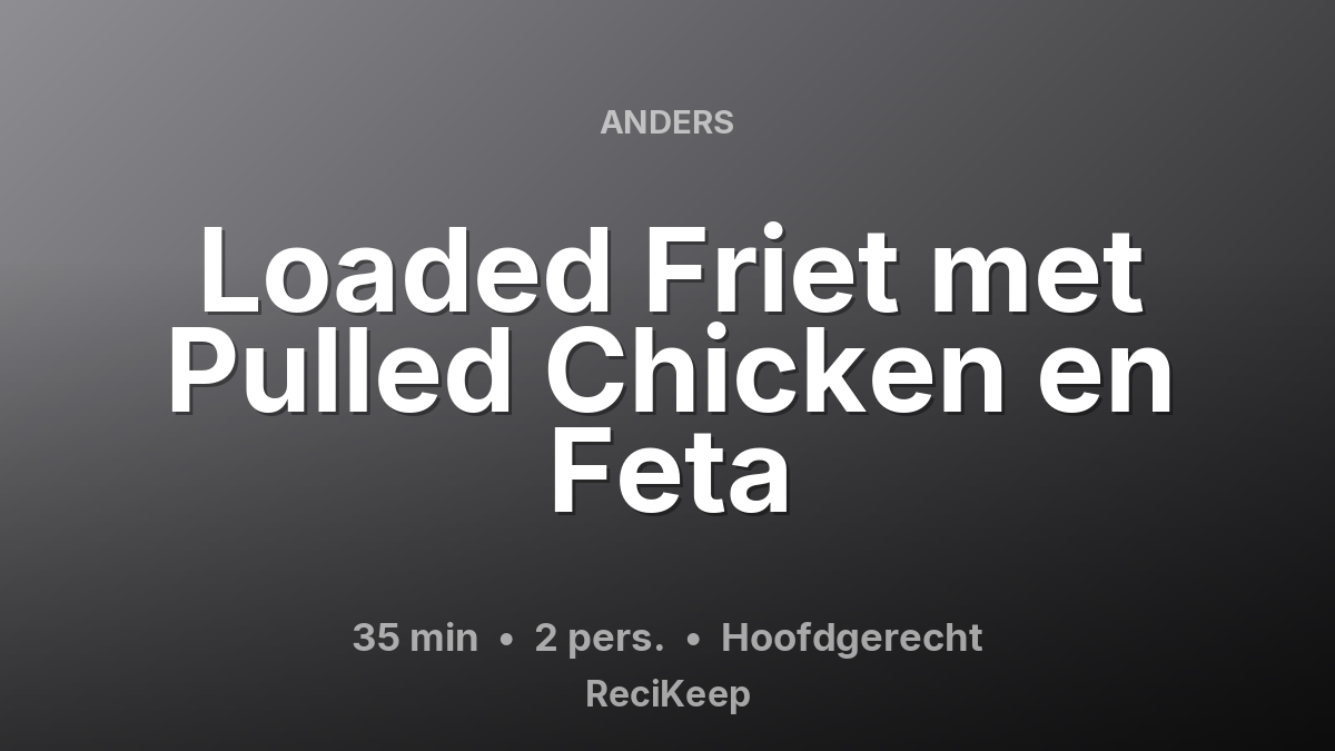 Receptkaart Loaded Friet met Pulled Chicken en Feta – Hoofdgerecht