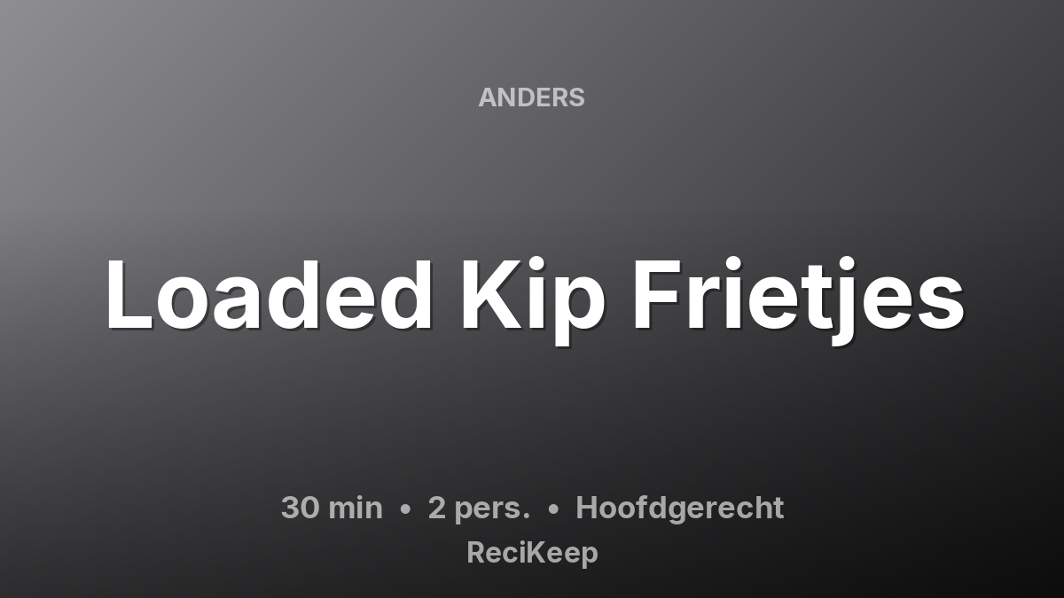 Receptkaart Loaded Kip Frietjes – Hoofdgerecht
