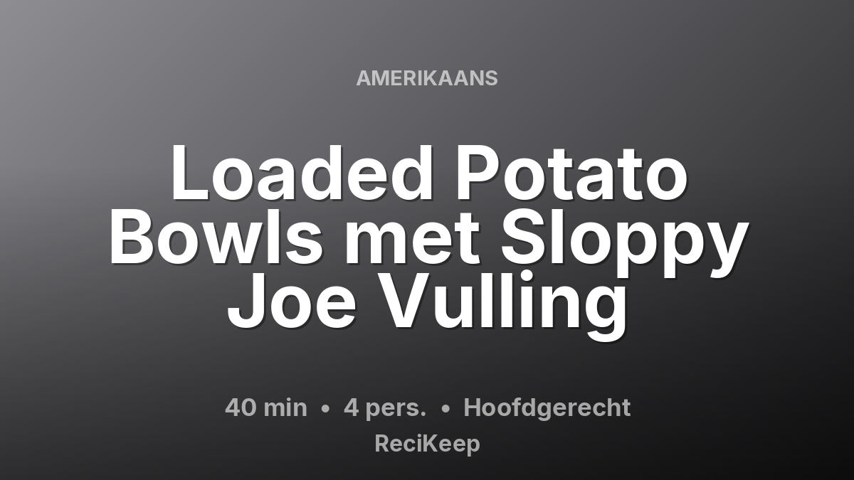 Receptkaart Loaded Potato Bowls met Sloppy Joe Vulling – Hoofdgerecht