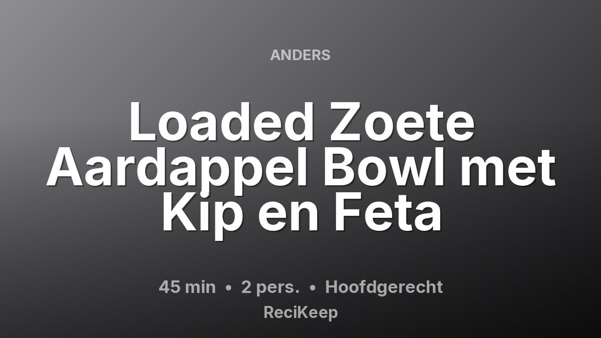 Receptkaart Loaded Zoete Aardappel Bowl met Kip en Feta – Hoofdgerecht